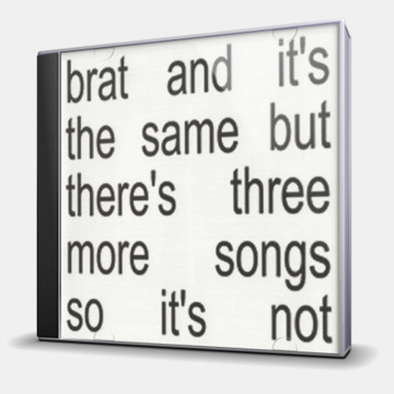 BRAT AND ITS THE SAME BUT THERES THREE MORE SONGS SO ITS NOT