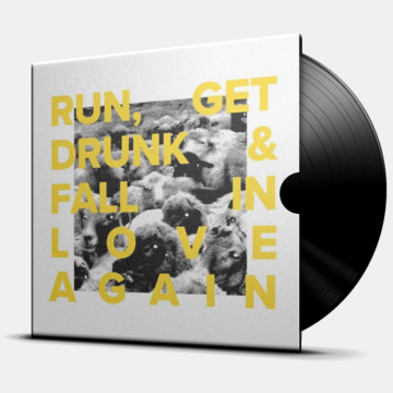 RUN, GET DRUNK & FALL IN LOVE AGAIN
