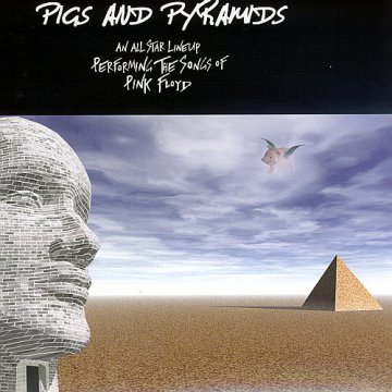 PIGS AND PYRAMIDS - AN ALL STAR LINEUP PERFORMING THE SONGS OF PINK FLOYD