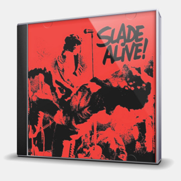 SLADE ALIVE!