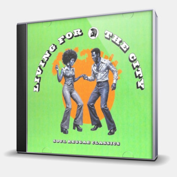 LIVING FOR THE CITY: SOUL REGGAE CLASSICS