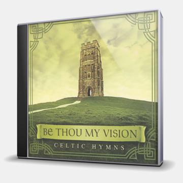 BE THOU MY VISION - CELTIC HYMNS