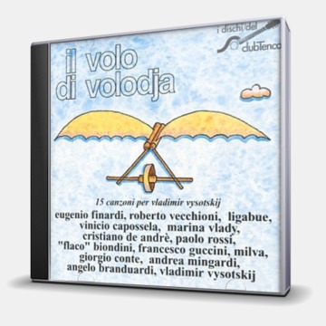 IL VOLO DI VOLODJA - 15 CANZONI PER VLADIMIR VYSOTSKIJ