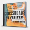 CROSSROADS REVISITED SELECTIONS FROM THE CROSSROADS GUITAR FESTIVALS