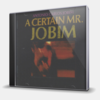 A CERTAIN MR. JOBIM