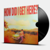 HOW DID I GET HERE? (ПРЕДЗАКАЗ)