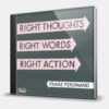 RIGHT THOUGHTS RIGHT WORDS RIGHT ACTION