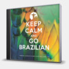 KEEP CALM AND GO BRAZILIAN