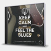 KEEP CALM AND FEEL THE BLUES