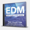 EDM - ELECTRONIC DANCE MUSIC: THE COLLECTION