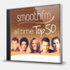 SMOOTH FM - ALL TIME TOP 50 VOLUME 3